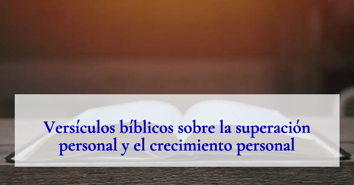 Versículos bíblicos sobre la superación personal y el crecimiento personal