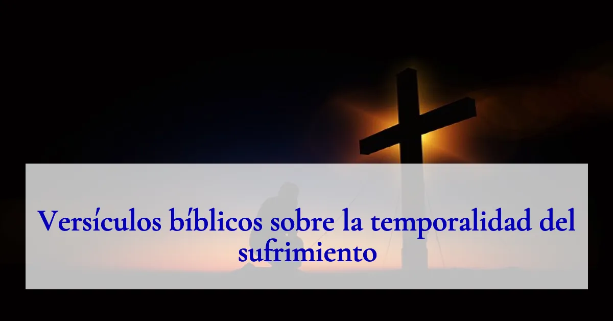 Versículos bíblicos sobre la temporalidad del sufrimiento
