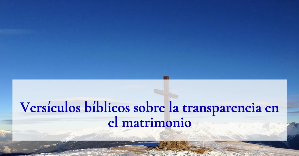 Versículos bíblicos sobre la transparencia en el matrimonio