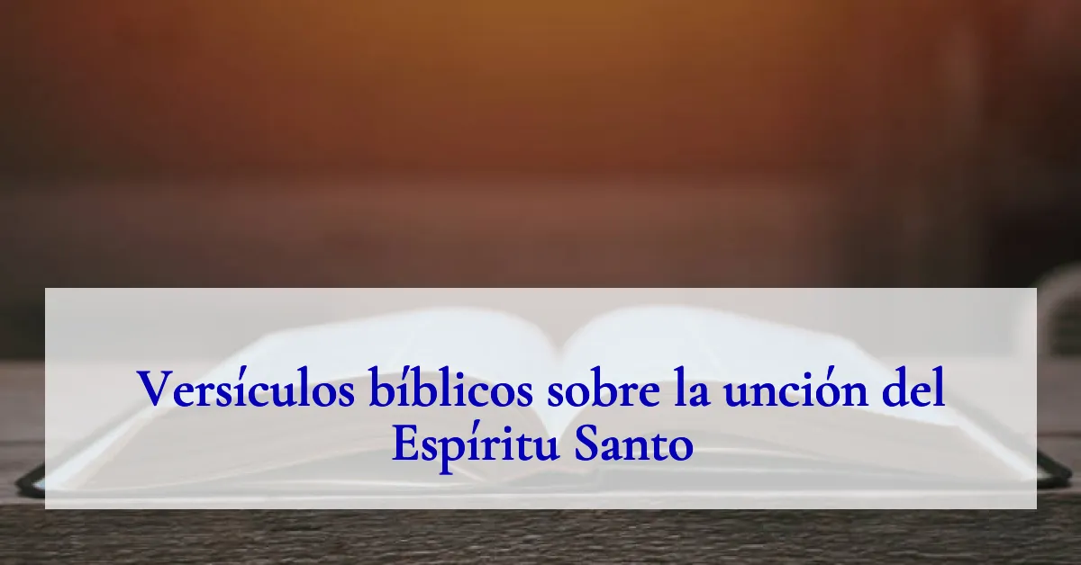 Versículos bíblicos sobre la unción del Espíritu Santo