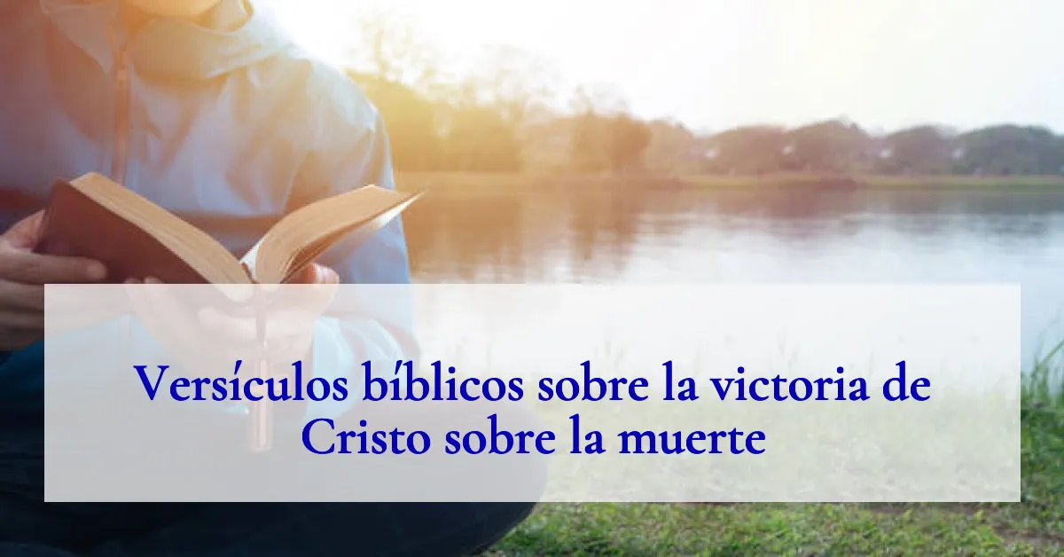 Versículos bíblicos sobre la victoria de Cristo sobre la muerte