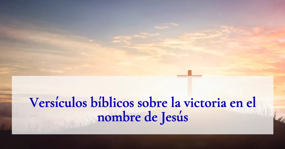 Versículos bíblicos sobre la victoria en el nombre de Jesús