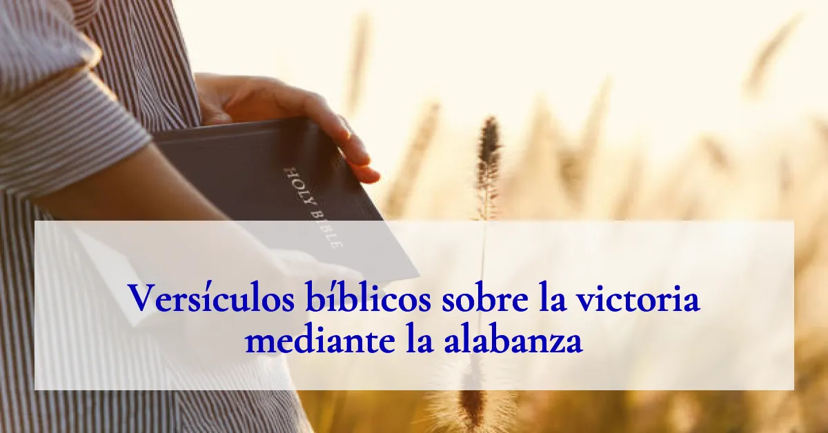 Versículos bíblicos sobre la victoria mediante la alabanza