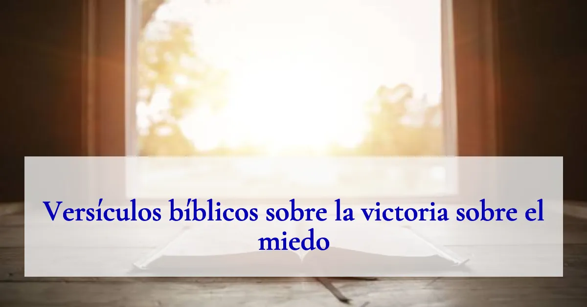 Versículos bíblicos sobre la victoria sobre el miedo
