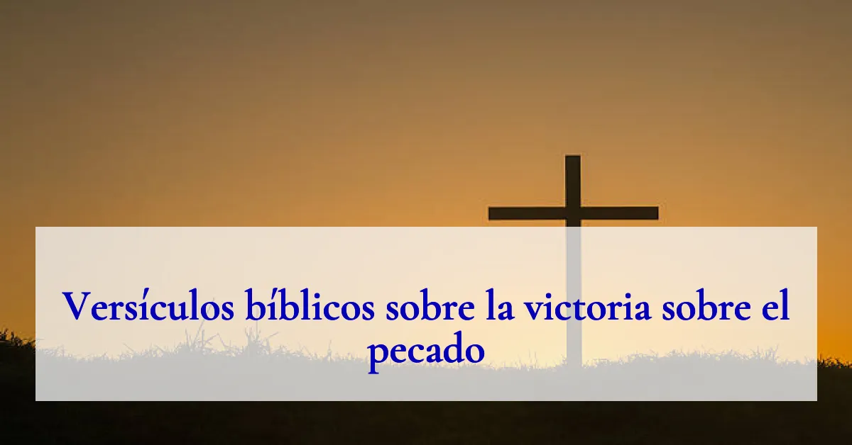 Versículos bíblicos sobre la victoria sobre el pecado