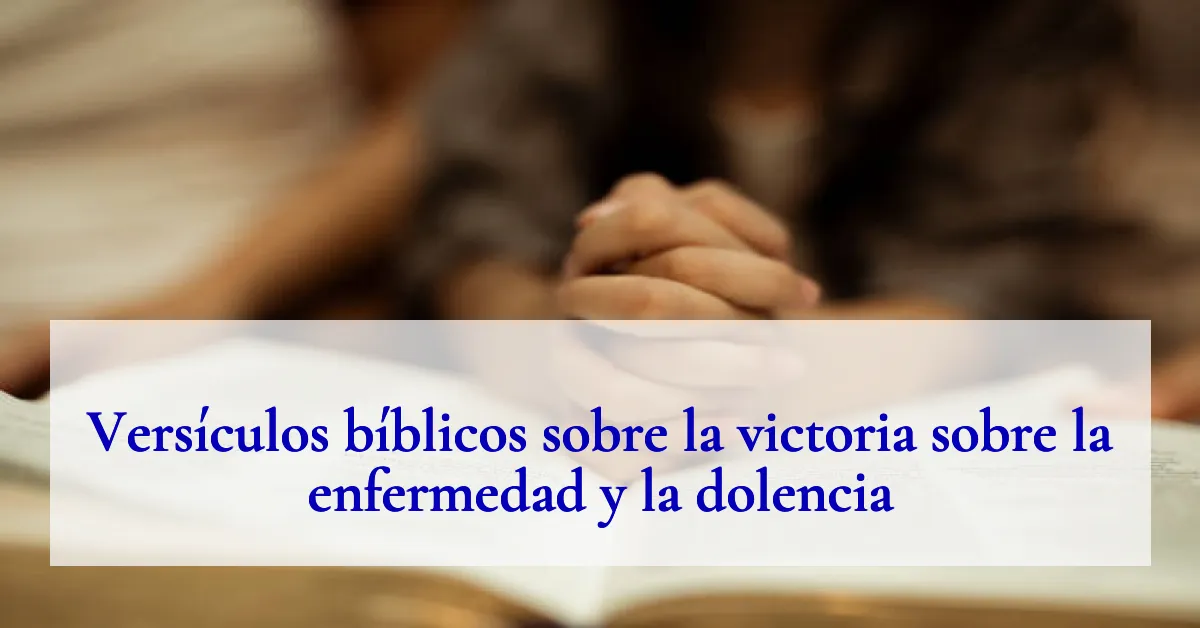 Versículos bíblicos sobre la victoria sobre la enfermedad y la dolencia