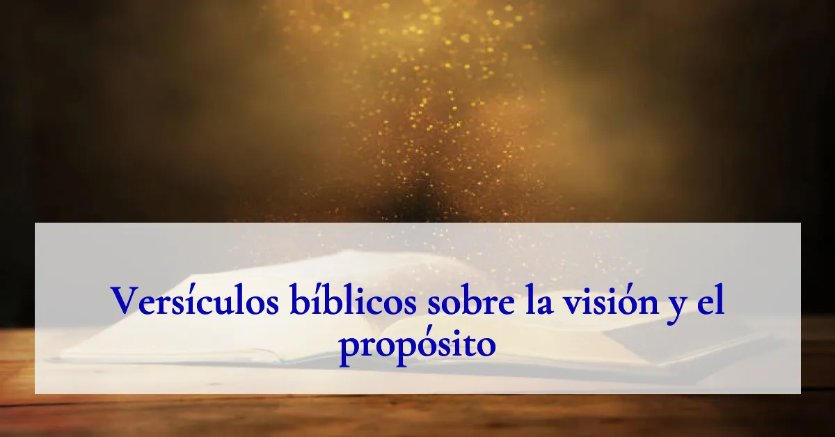Versículos bíblicos sobre la visión y el propósito