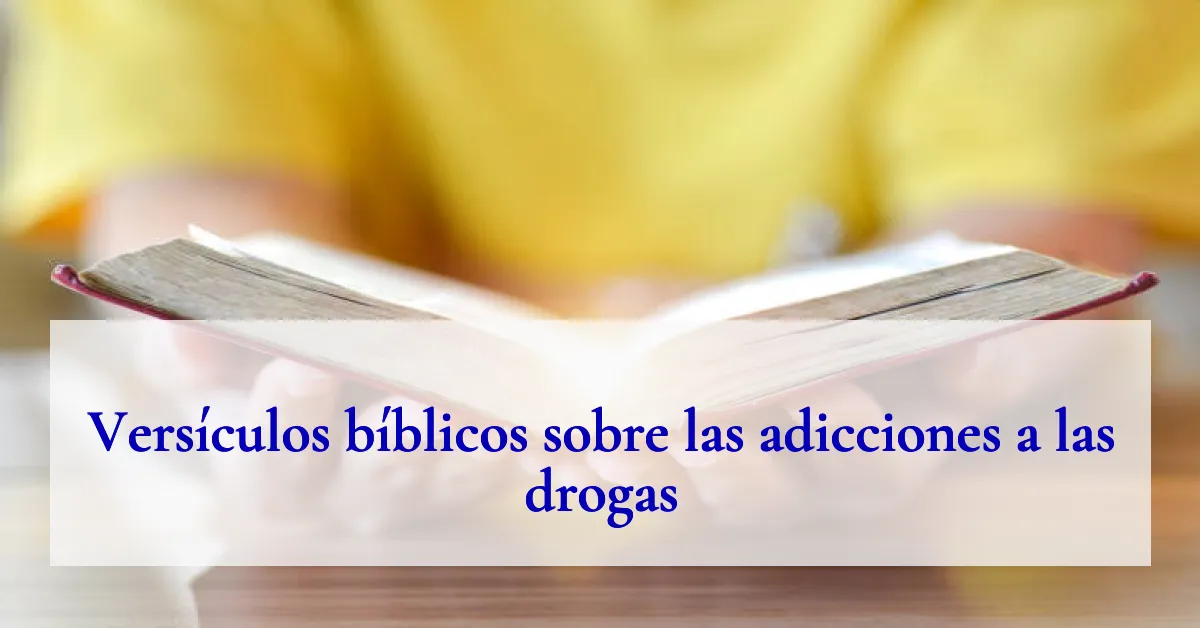 Versículos bíblicos sobre las adicciones a las drogas