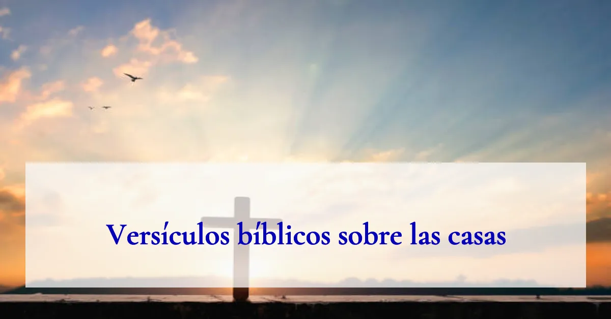 Versículos bíblicos sobre las casas