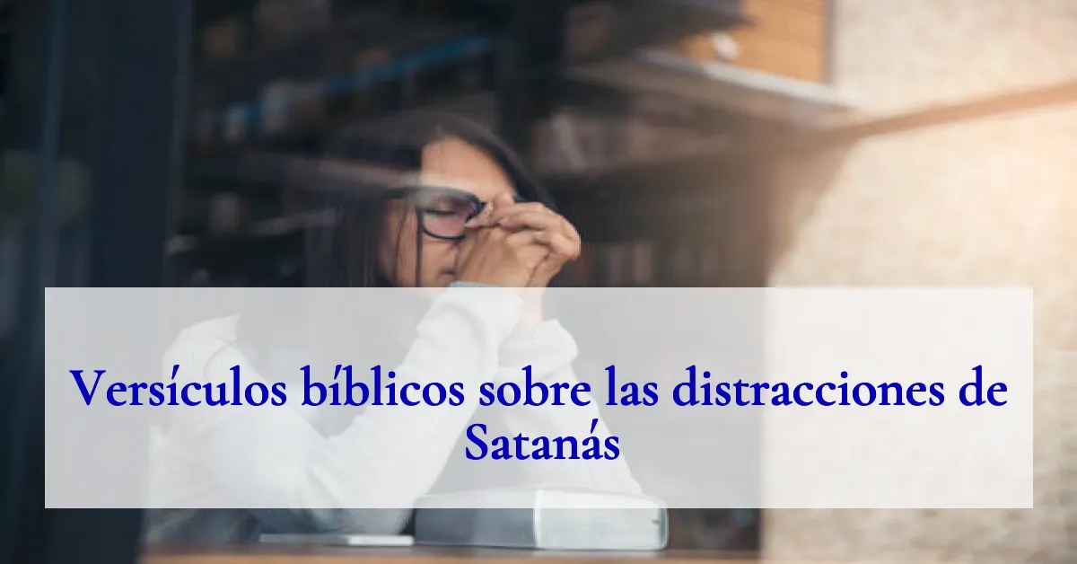 Versículos bíblicos sobre las distracciones de Satanás