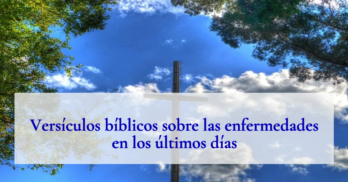 Versículos bíblicos sobre las enfermedades en los últimos días