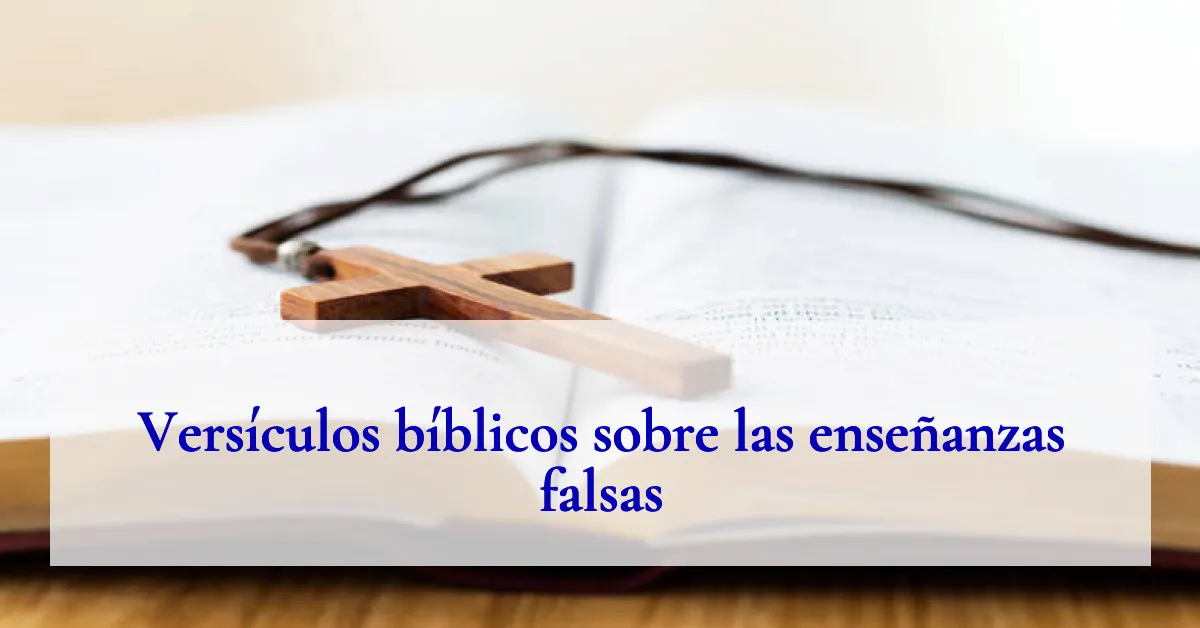 Versículos bíblicos sobre las enseñanzas falsas
