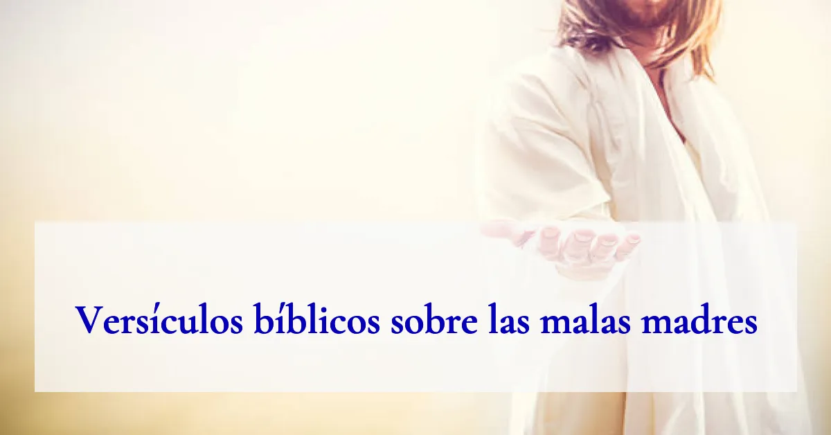 Versículos bíblicos sobre las malas madres
