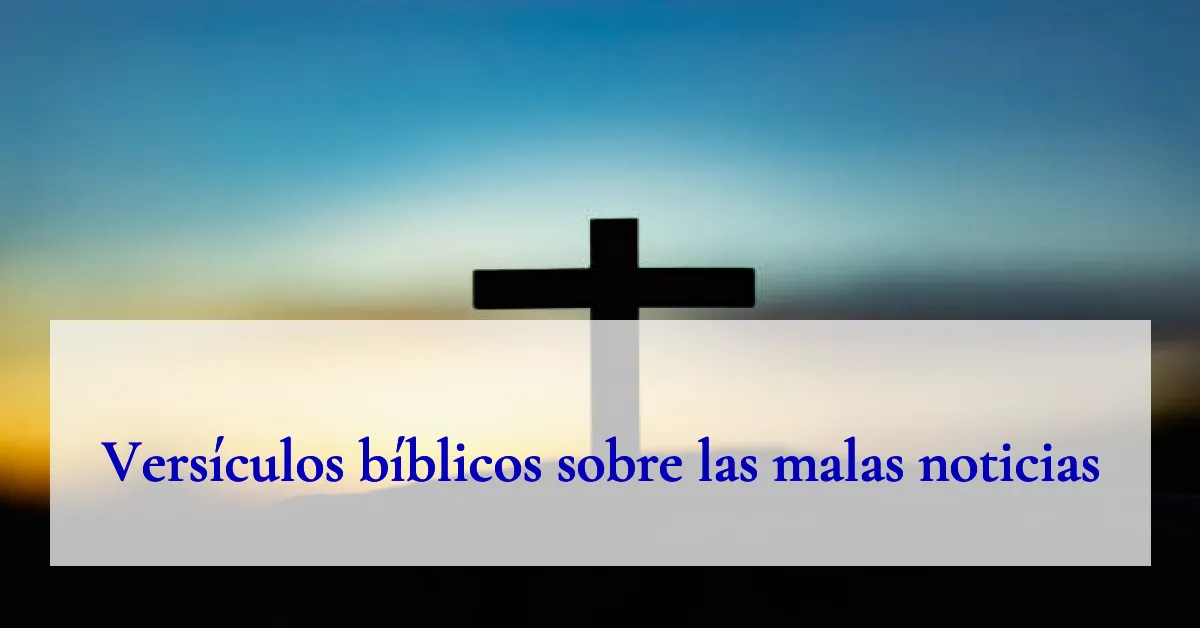 Versículos bíblicos sobre las malas noticias