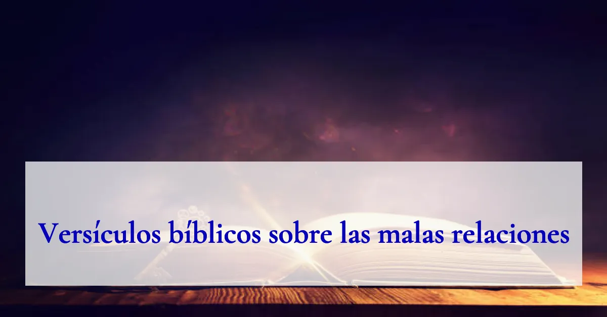 Versículos bíblicos sobre las malas relaciones