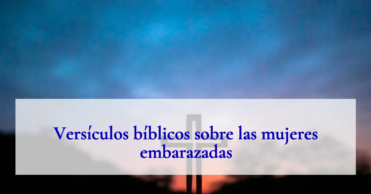 Versículos bíblicos sobre las mujeres embarazadas