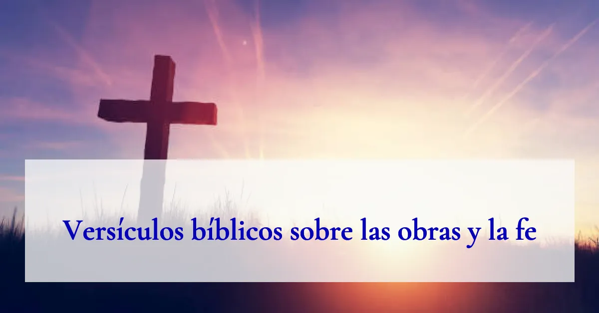 Versículos bíblicos sobre las obras y la fe