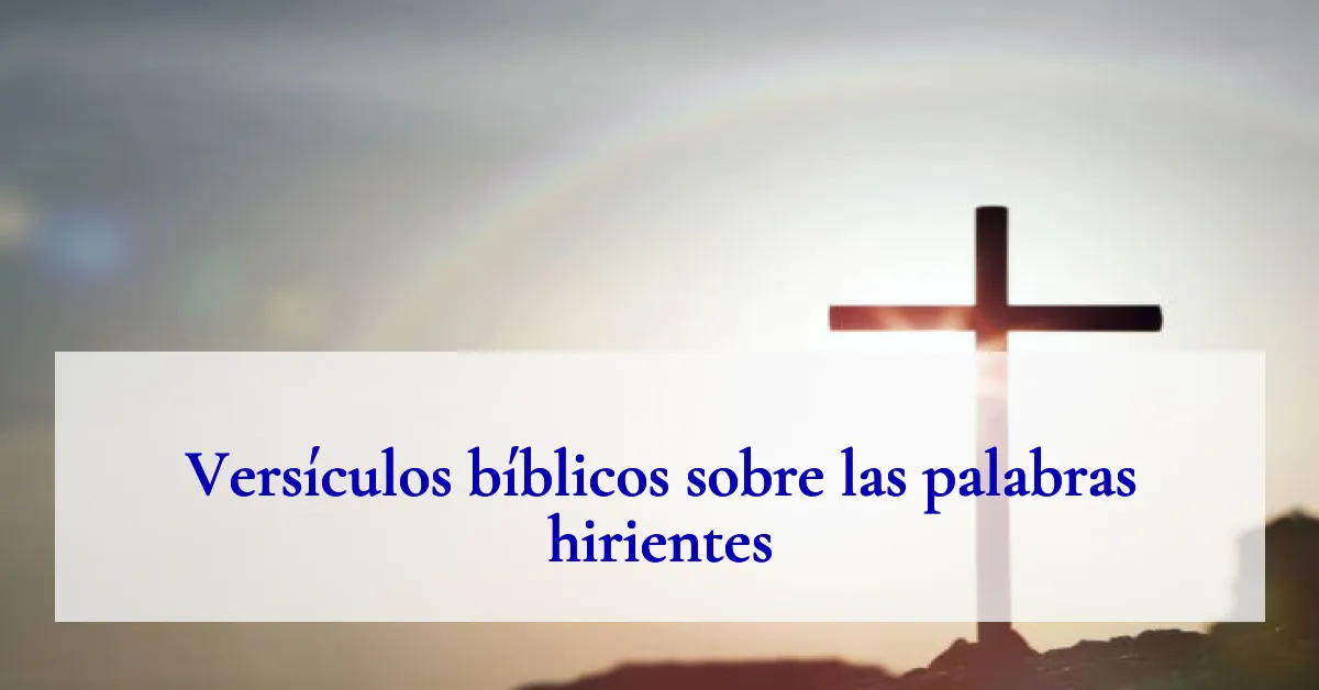 Versículos bíblicos sobre las palabras hirientes