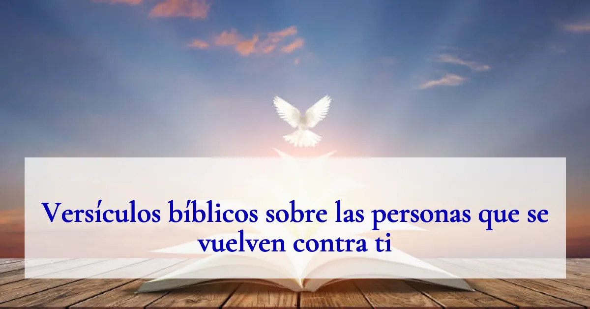 Versículos bíblicos sobre las personas que se vuelven contra ti
