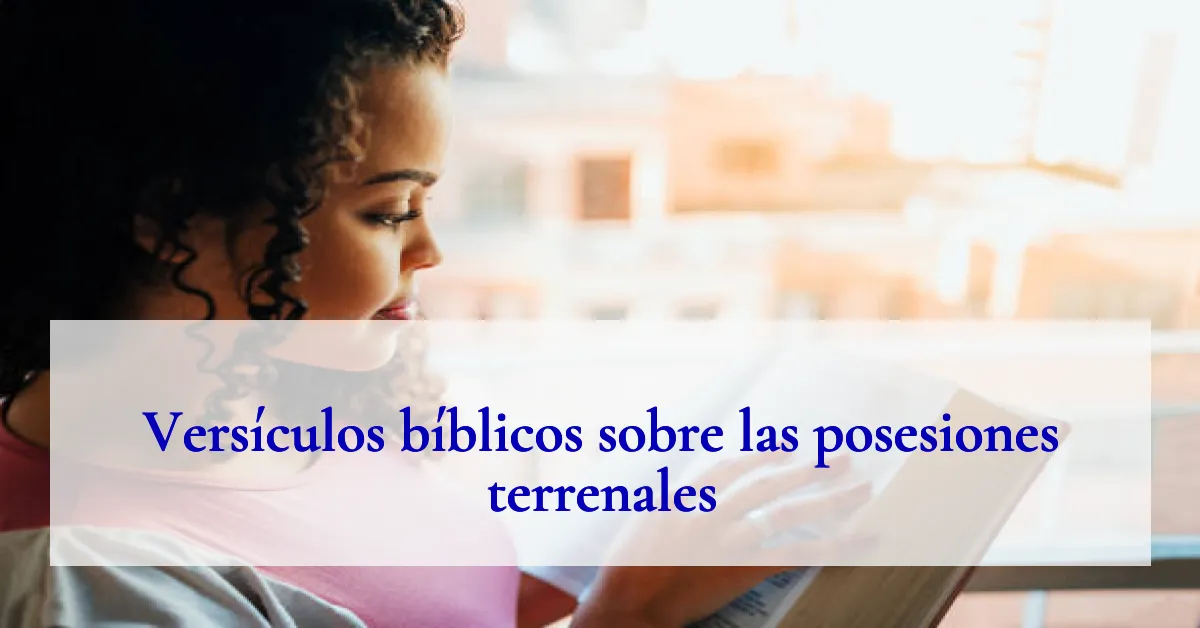 Versículos bíblicos sobre las posesiones terrenales
