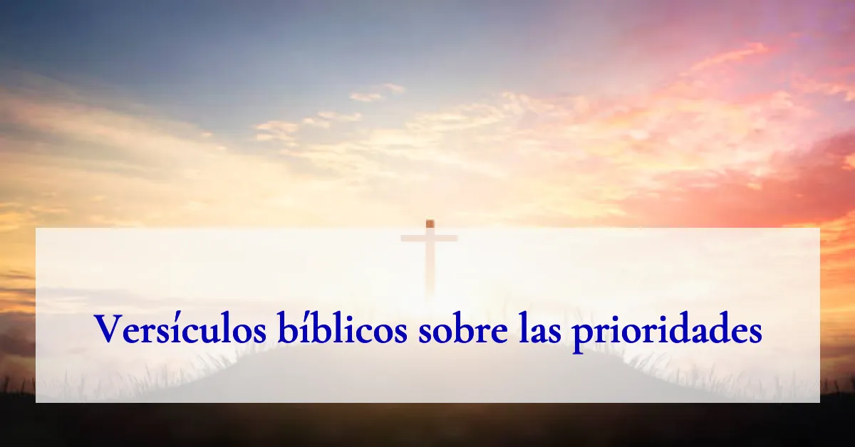 Versículos bíblicos sobre las prioridades