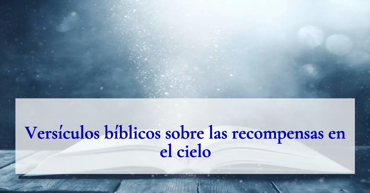 Versículos bíblicos sobre las recompensas en el cielo