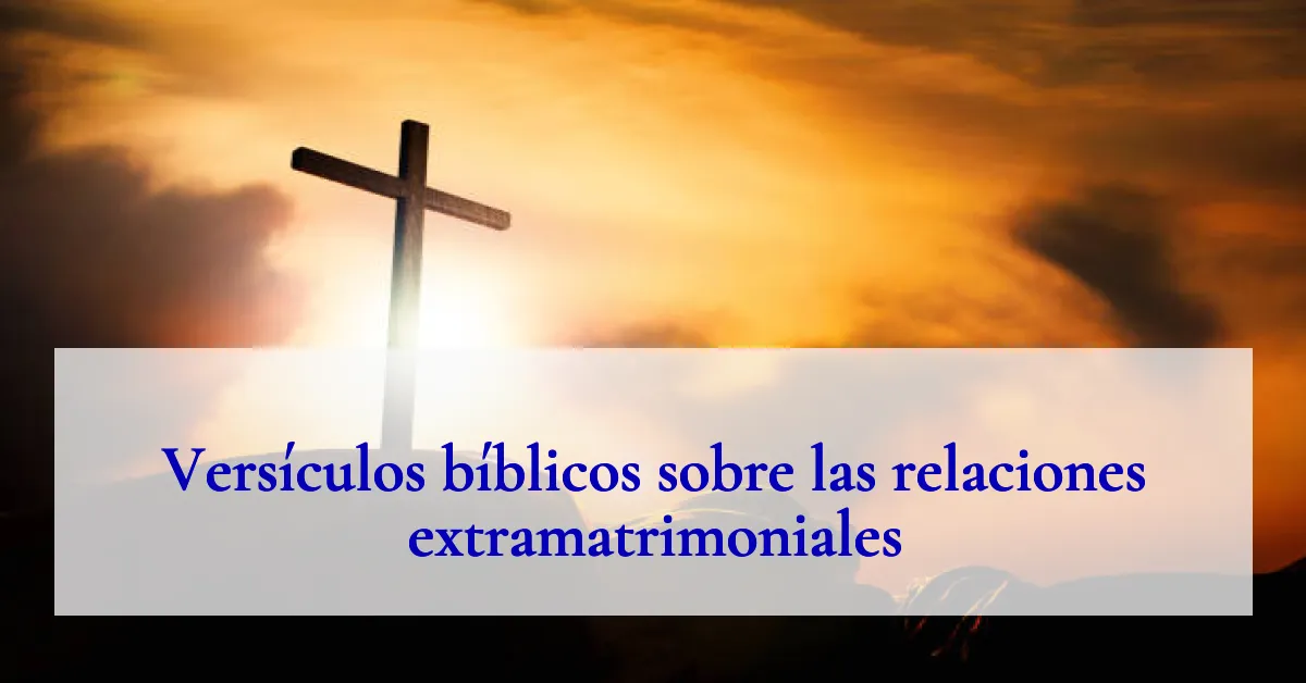 Versículos bíblicos sobre las relaciones extramatrimoniales