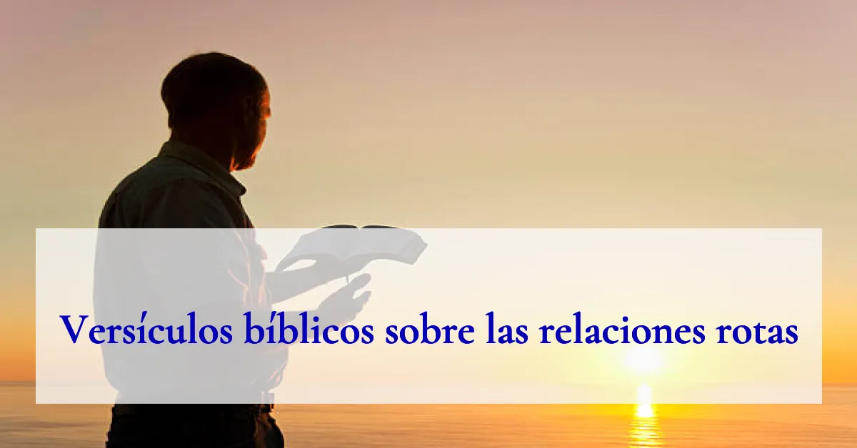 Versículos bíblicos sobre las relaciones rotas