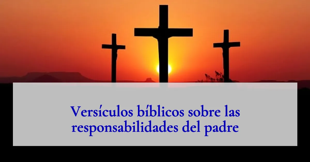 Versículos bíblicos sobre las responsabilidades del padre