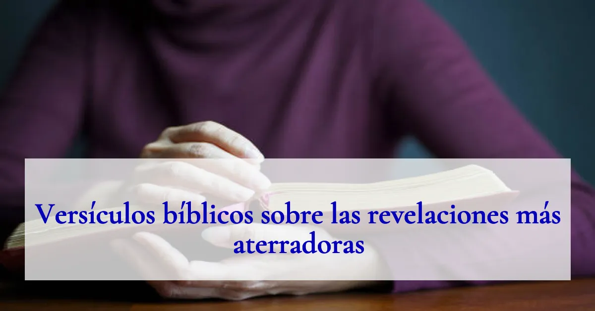 Versículos bíblicos sobre las revelaciones más aterradoras