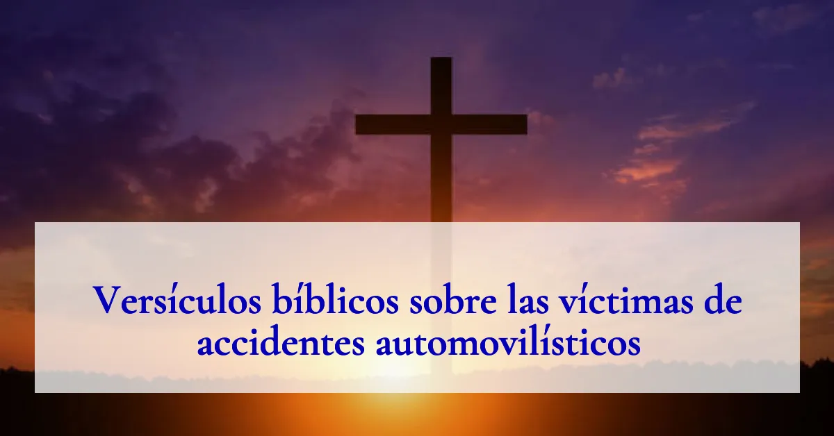 Versículos bíblicos sobre las víctimas de accidentes automovilísticos