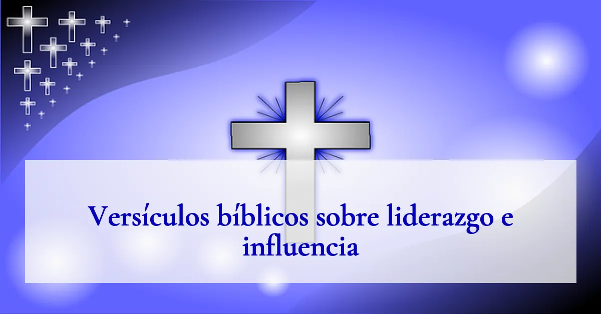 Versículos bíblicos sobre liderazgo e influencia