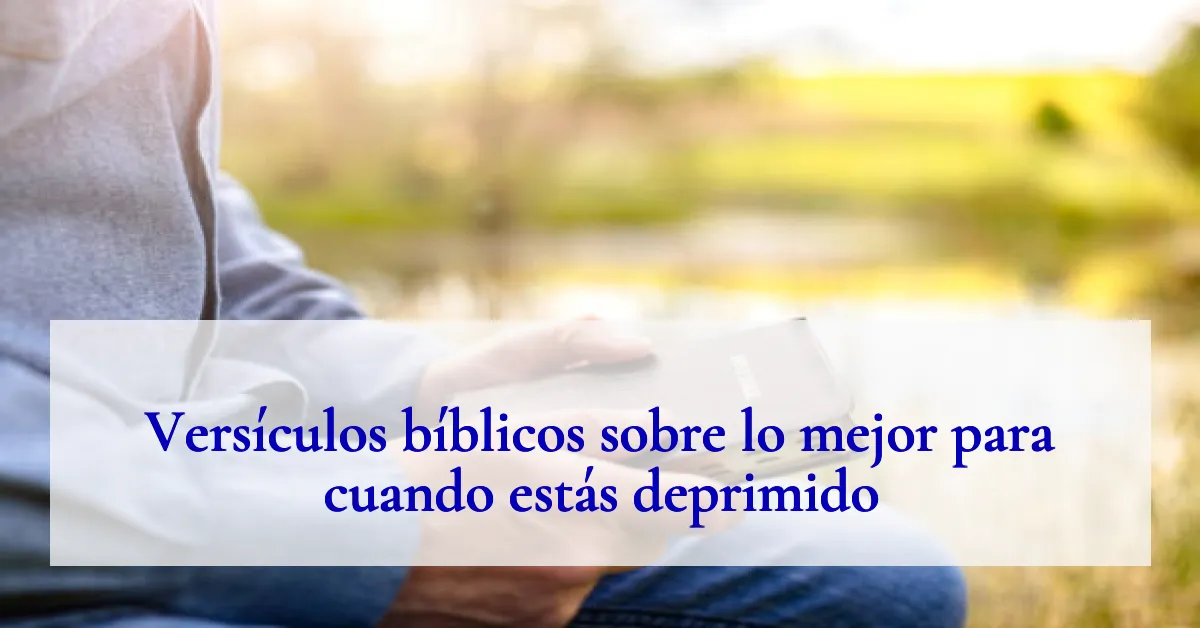 Versículos bíblicos sobre lo mejor para cuando estás deprimido