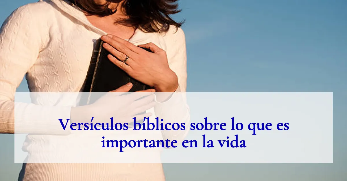 Versículos bíblicos sobre lo que es importante en la vida