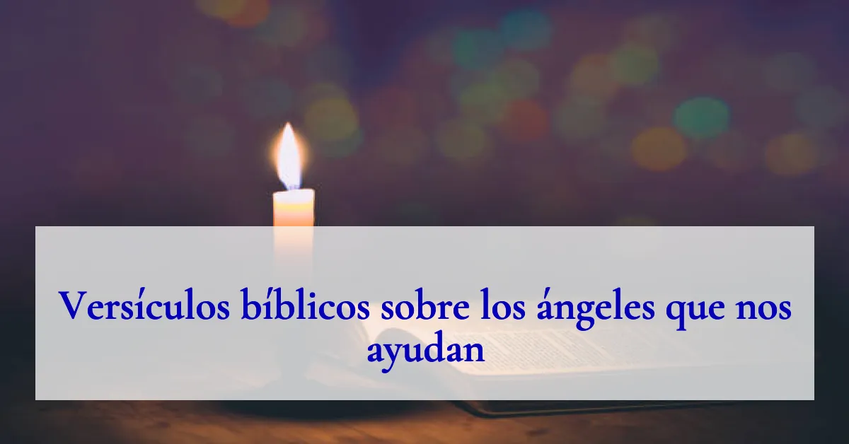 Versículos bíblicos sobre los ángeles que nos ayudan