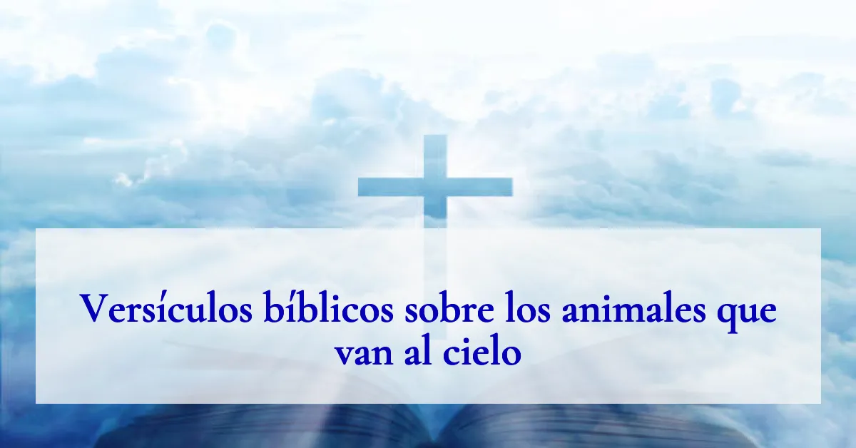 Versículos bíblicos sobre los animales que van al cielo