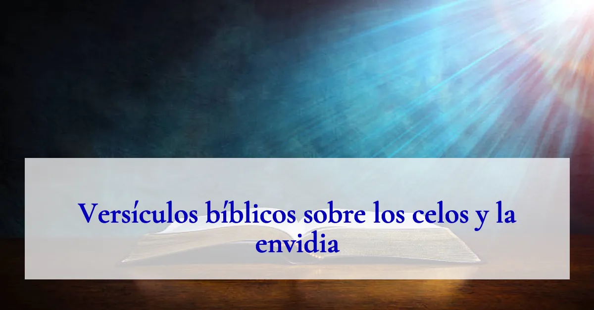 Versículos bíblicos sobre los celos y la envidia