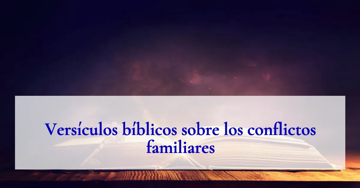 Versículos bíblicos sobre los conflictos familiares