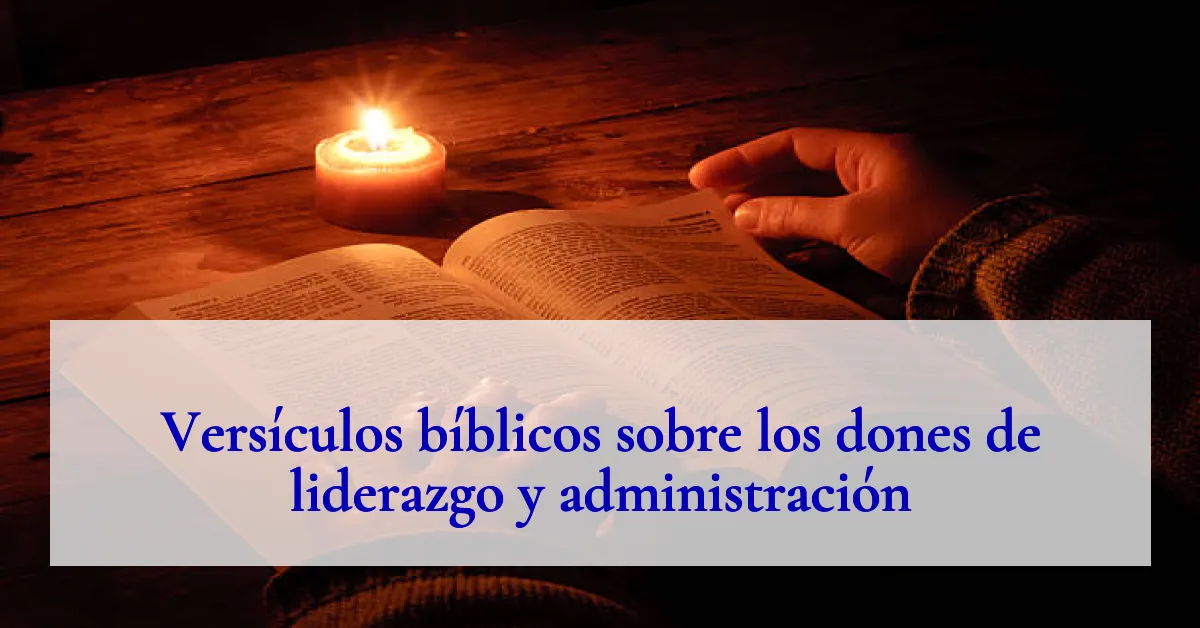 Versículos bíblicos sobre los dones de liderazgo y administración