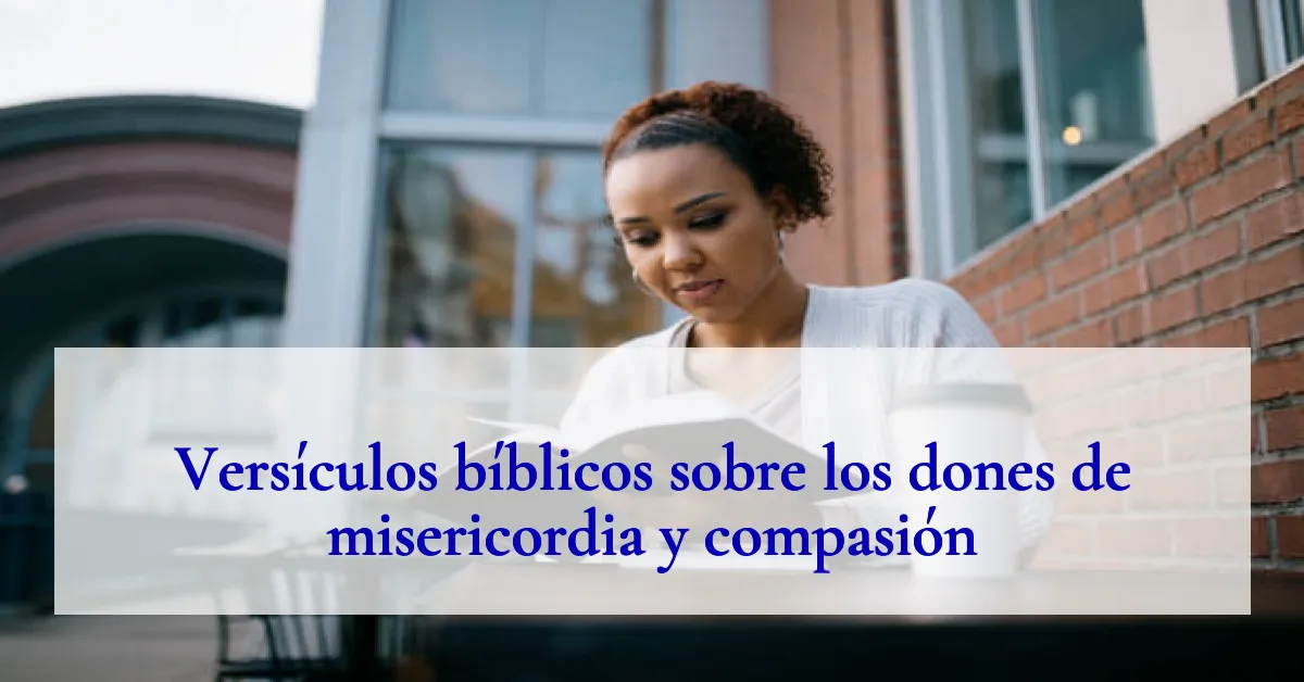 Versículos bíblicos sobre los dones de misericordia y compasión