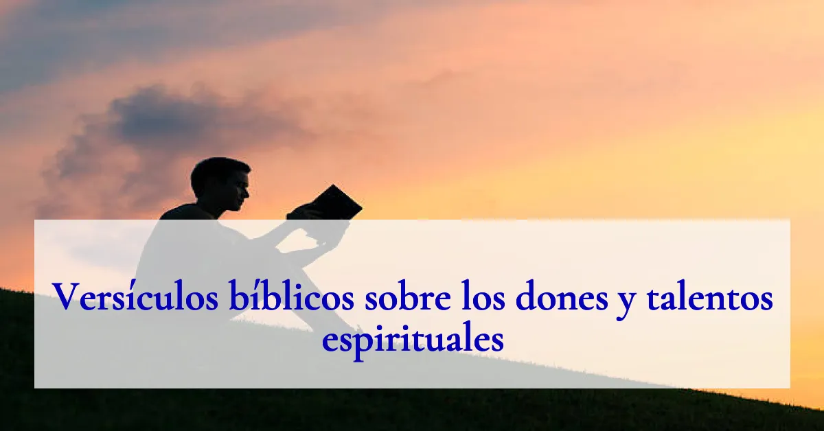 Versículos bíblicos sobre los dones y talentos espirituales