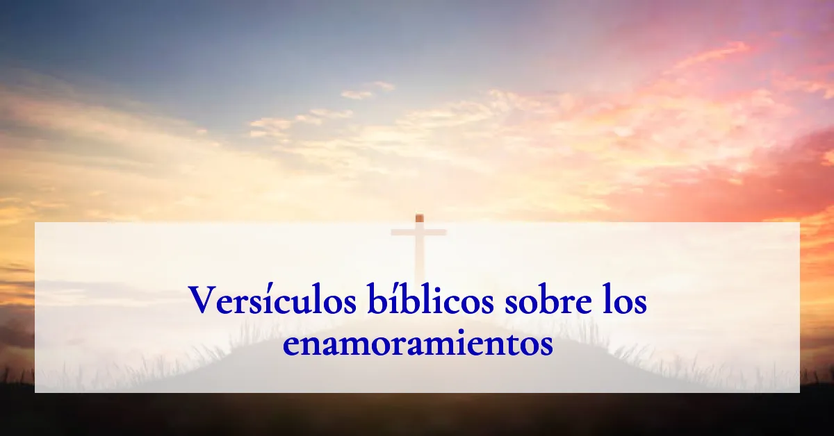 Versículos bíblicos sobre los enamoramientos