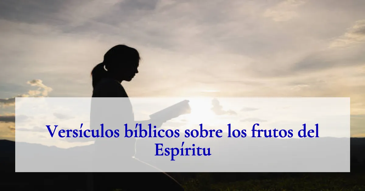 Versículos bíblicos sobre los frutos del Espíritu
