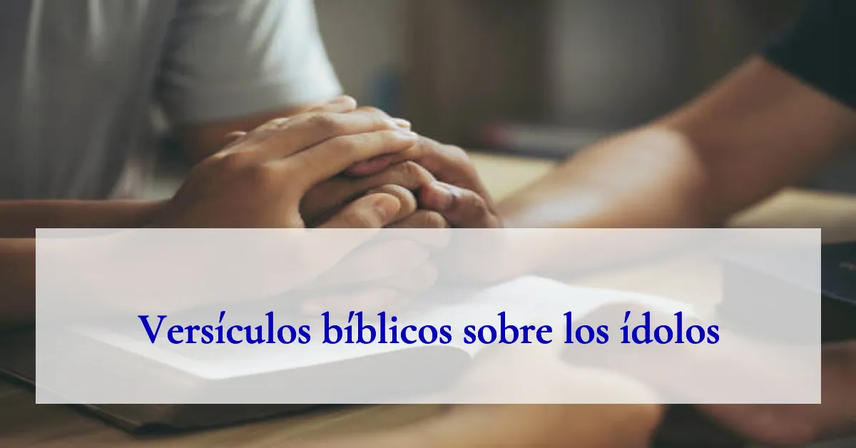 Versículos bíblicos sobre los ídolos