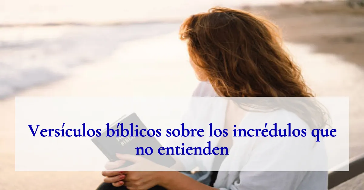 Versículos bíblicos sobre los incrédulos que no entienden
