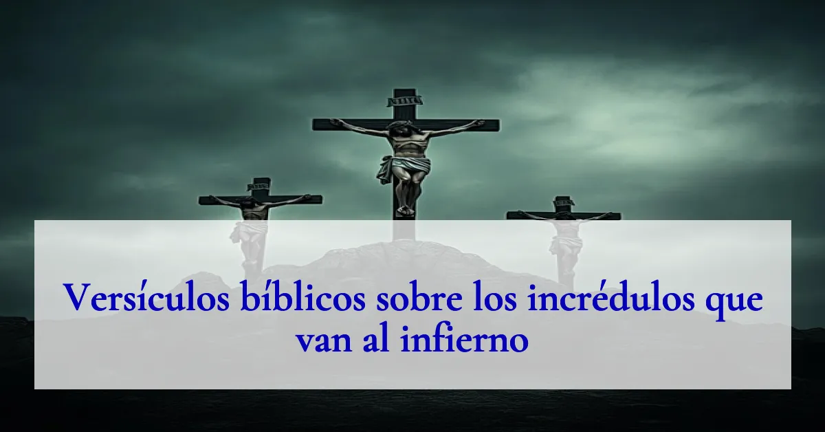 Versículos bíblicos sobre los incrédulos que van al infierno