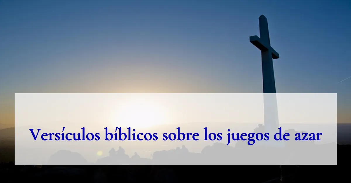 Versículos bíblicos sobre los juegos de azar