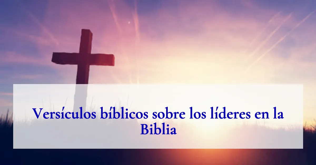 Versículos bíblicos sobre los líderes en la Biblia
