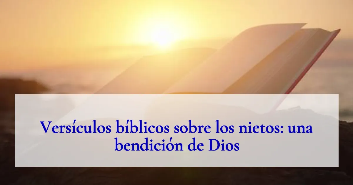 Versículos bíblicos sobre los nietos: una bendición de Dios