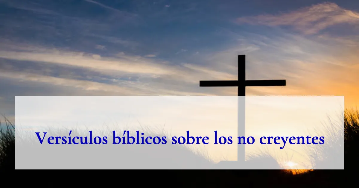 Versículos bíblicos sobre los no creyentes